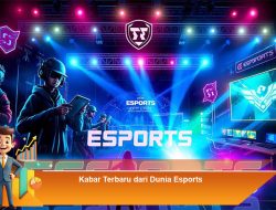 Kabar Terbaru dari Dunia Esports