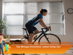 Tips Menjaga Konsistensi Latihan Setiap Hari