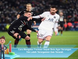 Cara Mengatur Formasi Sepak Bola Agar Serangan Tim Lebih Terorganisir dan Terarah