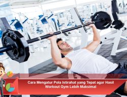 Cara Mengatur Pola Istirahat yang Tepat agar Hasil Workout Gym Lebih Maksimal