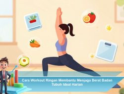 Cara Workout Ringan Membantu Menjaga Berat Badan Tubuh Ideal Harian