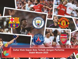 Daftar Klub Sepak Bola Terbaik dengan Performa Stabil Musim 2025