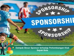 Dampak Besar Sponsor terhadap Perkembangan Klub Sepak Bola