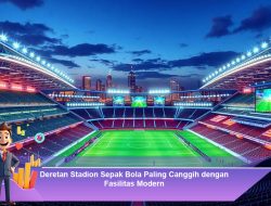 Deretan Stadion Sepak Bola Paling Canggih dengan Fasilitas Modern