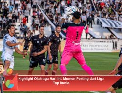 Highlight Olahraga Hari Ini: Momen Penting dari Liga Top Dunia