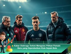 Kabar Olahraga Terkini Mengulas Pilihan Pemain Baru yang Diperebutkan Klub Sepak Bola