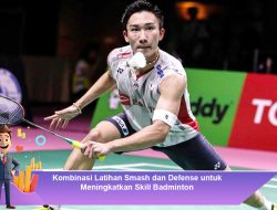 Kombinasi Latihan Smash dan Defense untuk Meningkatkan Skill Badminton