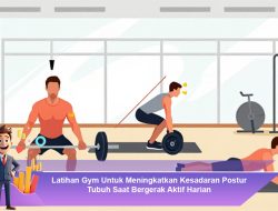 Latihan Gym Untuk Meningkatkan Kesadaran Postur Tubuh Saat Bergerak Aktif Harian
