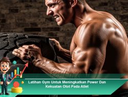 Latihan Gym Untuk Meningkatkan Power Dan Kekuatan Otot Pada Atlet
