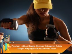 Panduan Latihan Ringan Menjaga Kebugaran Tubuh Jangka Panjang Secara Konsisten dan Aman