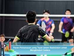 Peran Pemanasan yang Tepat dalam Badminton untuk Menghindari Cedera