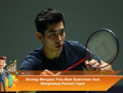 Strategi Mengatur Pola Main Badminton Saat Menghadapi Pemain Cepat
