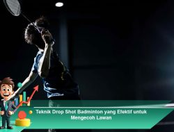 Teknik Drop Shot Badminton yang Efektif untuk Mengecoh Lawan