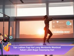Tips Latihan Pagi Hari yang Membantu Membuat Tubuh Lebih Bugar Sepanjang Hari