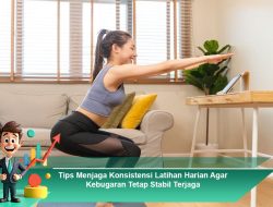 Tips Menjaga Konsistensi Latihan Harian Agar Kebugaran Tetap Stabil Terjaga