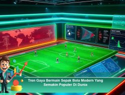 Tren Gaya Bermain Sepak Bola Modern yang Semakin Populer di Dunia
